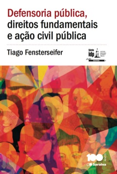 Continuar lendo: Série IDP - Defensoria pública, direitos fundamentais e ação civil pública : a tutela coletiva dos direitos fundamentais (liberais, sociais e ecológicos) dos indivíduos e  rupos sociais necessitados, 1ª edição.