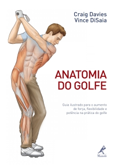 Continuar lendo: Anatomia do Golfe: Guia Ilustrado para o Aumento de Força, Flexibilidade e Potência na Prática do Golfe