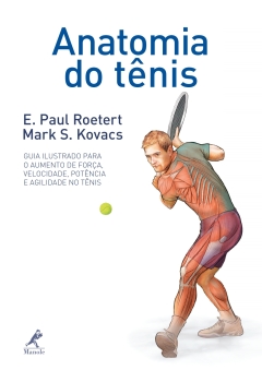 Continuar lendo: Anatomia do Tênis: Guia Ilustrado para o Aumento de Força, Velocidade, Potência e Agilidade no Tênis