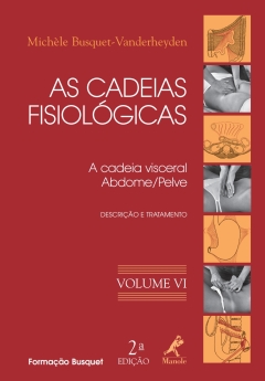 Continuar lendo: As Cadeias Fisiológicas: A Cadeia Visceral – Abdome/Pelve – Descrição e Tratamento, Volume VI