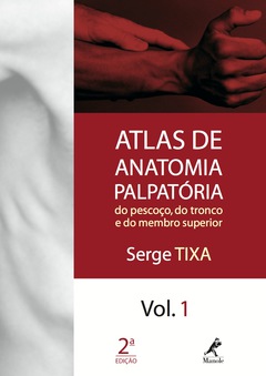 Continuar lendo: Atlas de Anatomia Palpatória, Volume 1: Pescoço, Tronco, Membro Superior