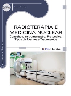 Continuar lendo: Radioterapia e Medicina Nuclear - Conceitos, Instrumentação, Protocolos, Tipos De Exames e Tratamentos